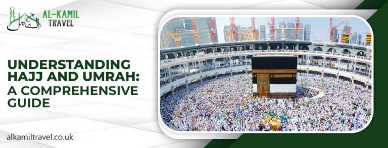 Understanding Hajj and Umrah: A Comprehensive Guide